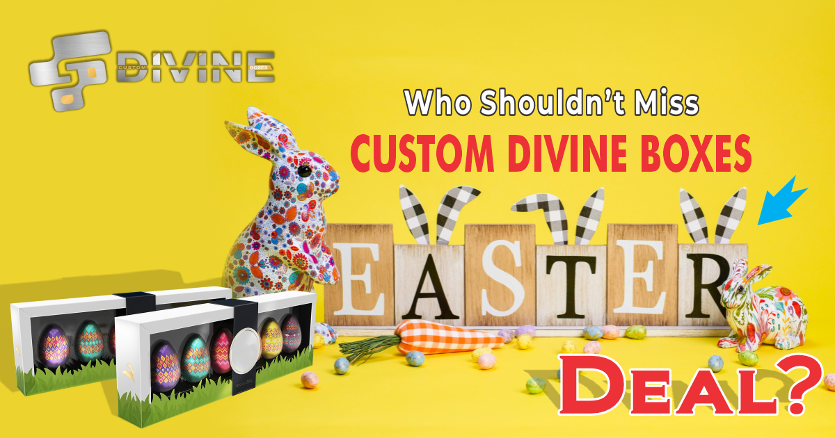 Who Should not Miss Custom Divine Boxes Easter Deal