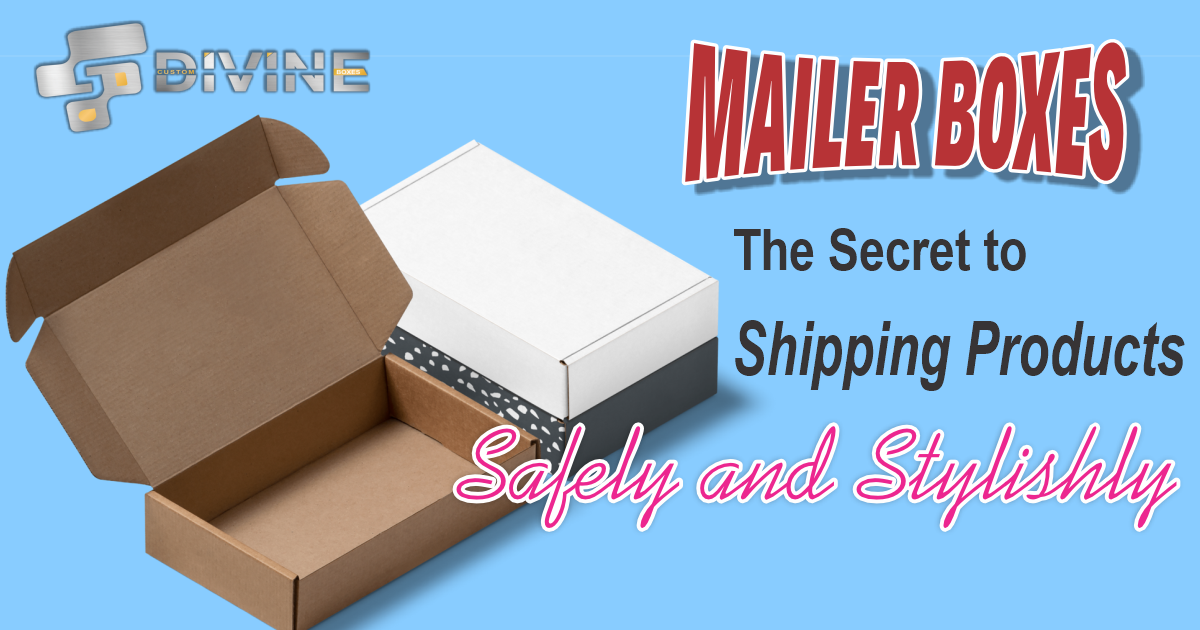Mailer Boxes: The Secret to Shipping Products Safely and Stylishly