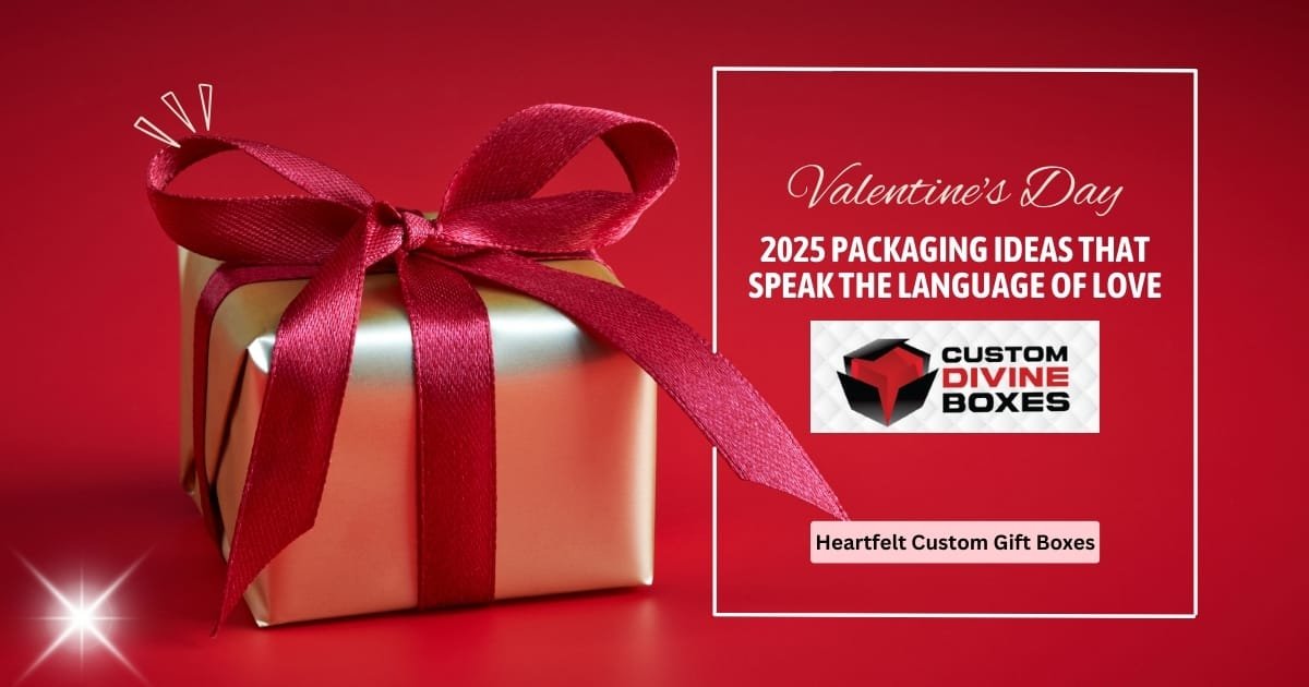 Valentine’s Day 2025 Packaging Ideas That Speak the Language of Love